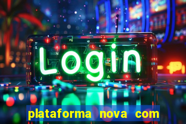 plataforma nova com bonus de cadastro sem deposito